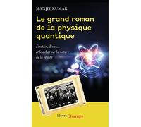 Le grand roman de la physique quantique: Einstein, Bohr... et le débat sur la nature de la réalité