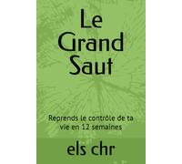 Le Grand Saut: Reprends le contrôle de ta vie en 12 semaines