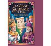 Le Grand Schisme de 1054 : Guide pour les enfants: Leçon d'histoire amusante : découvrez pourquoi l'Église s'est divisée en Église d'Orient et d'Occident.