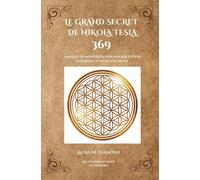 Le Grand Secret de Nikola Tesla: Manuel de Manifestation Magique pour cocréer la vie de vos rêves