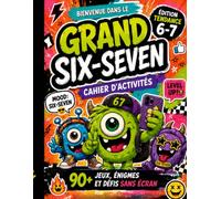 Le Grand Six-Seven : Mode 67: Cahier d’activités 6-7 - 90+ jeux, énigmes et défis sans écran pour les enfants de 7 à 12 ans