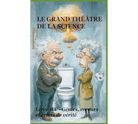 LE GRAND THÉÂTRE DE LA SCIENCE: Livre WC - Génies, erreurs et éclats de vérité (Livre WC - Les Chroniques du Trône Moderne)