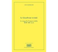 Le Grand Tour revisité: Le voyage des Français en Italie (milieu XVIIIe siècle - début XIXe siècle)