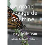 Le grand voyage de Gouttine: Le cycle de l'eau.
