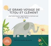 Le grand voyage de Titou et Clément: Une histoire pour apprendre aux enfants à croire en eux et en leurs rêves 2 à 6 ans (Les éditions doudou de poche)