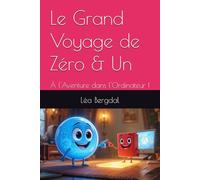 Le Grand Voyage de Zéro & Un: À l'Aventure dans l'Ordinateur !