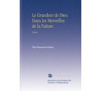Le Grandeur de Dieu Dans les Merveilles de la Nature: Poëme.