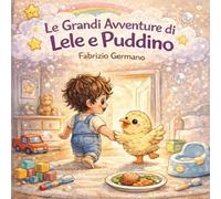 Le Grandi Avventure di Lele e Puddino: Tante storie da leggere e colorare per bambini