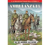 Le grandi battaglie della storia 11 - ambulanza 13 - da un inferno all'altro: Vol. 11 (Cosmo serie rossa)
