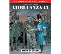 Le grandi battaglie della storia. Ambulanza 13. Ferite di guerra (Vol. 10) (Cosmo serie rossa)