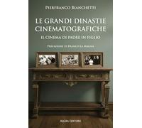 Le grandi dinastie cinematografiche. Il cinema di padre in figlio (Cinema di carta)