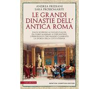 Le grandi dinastie dell'antica Roma. Segreti, intrighi, sesso e potere: la controstoria di Roma antica Dagli Scipioni ai Giulio Claudi, da Fabio ... che hanno cambia... (I volti della storia)