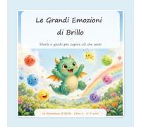 Le Grandi Emozioni di Brillo: Le mie emozioni mi rendono forte: il libro per bambini sensibili e curiosi che insegna a riconoscere e gestire rabbia, ... 24 giochi. 5-7 anni (Le Avventure di Brillo)