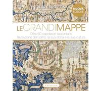 Le grandi mappe. Oltre 60 capolavori raccontano l'evoluzione dell'uomo, la sua storia e la sua cultura. Ediz. illustrata (Passioni)