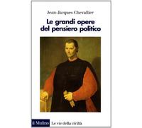 Le grandi opere del pensiero politico. Da Machiavelli ai nostri giorni (Le vie della civiltà)