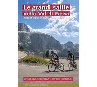 Le grandi salite della Val di Fassa. Itinerari di bici da corsa. MTB. Ebike (Mountain geographic)