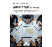 Le grandi stazioni: soft target e scenari critici. Comunicazione, management e tattiche a supporto degli operatori di Polizia