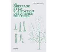 Le greffage et la plantation des arbres fruitiers: Les techniques les plus actuelles