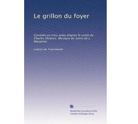 Le grillon du foyer: Comédie en trois actes d'après le conte de Charles Dickens. Musique de scène de J. Massenet