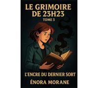 LE GRIMOIRE DE 23H23 TOME 3 - L’ENCRE DU DERNIER SORT: Un final bouleversant et lumineux, où le fantastique s’efface doucement pour laisser place à la guérison.
