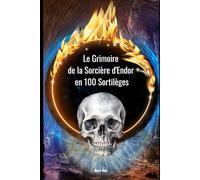 Le Grimoire de la Sorcière d'Endor en 100 Sortilèges
