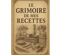 Le Grimoire de mes Recettes: Mon cahier de recettes à remplir