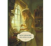 Le Grimoire des Douceurs: Cahier de recettes sucrées à remplir - Carnet de pâtisserie fantasy avec elfe - Livre de cuisine créatif et original version elfe vert