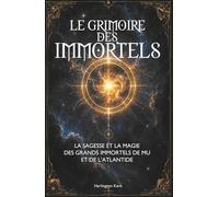 LE GRIMOIRE DES IMMORTELS: La Sagesse et la Magie des Grands Immortels de Mu et de l'Atlantide - Grimoire Atlante Tome 5