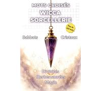 Le Grimoire des Mots Croisés Sorcellerie & Wicca: 101 grilles thématiques - Sabbats, Cristaux, Divinités, Herbes sacrées et Magie