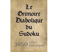 Le Grimoire Diabolique du Sudoku | 3 650 grilles diaboliques: Prêt(e) à relever le défi ? Pourrez-vous résoudre ces 3650 grilles diaboliques ? 1 ... ! 6 grilles par page + Corrigés inclus.