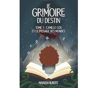Le Grimoire du Destin - Tome 1 : Camille Cox et le Passage des Mondes: Destiné aux 9-13 ans