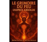 LE GRIMOIRE DU FEU - L’ESPÈCE ABSOLUE (LE LIVRE DU FEU)