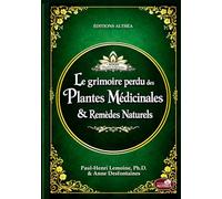 LE GRIMOIRE PERDU DES PLANTES MÉDICINALES & REMÈDES NATURELS: + de 1000 plantes et remèdes : Le vieux livre de l’herboristerie maison et des remèdes oubliés à base de plantes (illustrations couleur)