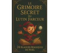 Le Grimoire Secret du Lutin Farceur: 24 blagues magiques de Noël pour faire rire petits et grands