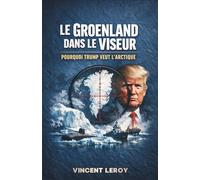 Le Groenland dans le Viseur : Pourquoi Trump Veut l'Arctique (Trump et la Géopolitique des Ressources : L'Échiquier Mondial du XXIe Siècle)