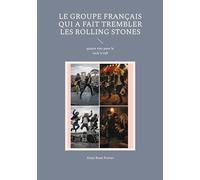 Le groupe Français qui a fait trembler les Rolling Stones: quatre vies pour le rock'n'roll
