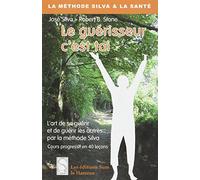 Le Guerisseur C'Est Toi. Cours Progressif En 40 Lecons, L'Art De Guerir Soi-Meme Et Les Autres Par La Methode Silva: L'art de se guérir et de guérir ... méthode Silva, cours progressif en 40 leçons