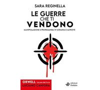 Le guerre che ti vendono. Manipolazione e propaganda in Ucraina e altrove (Orwell)