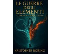 Le guerre degli elementi: 2 (I CUSTODI DI ELDORIA)