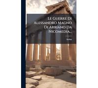 Le Guerre Di Alessandro Magno Di Arriano Da Nicomedia...