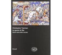Le guerre di Dio. Nuova storia delle crociate (Grandi opere)
