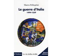 Le guerre d'Italia 1494-1559 (Le vie della civiltà)