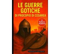 Le Guerre Gotiche: Edizione in Italiano moderno e accessibile
