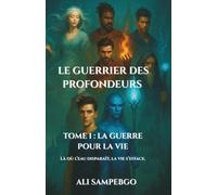 LE GUERRIER DES PROFONDEURS: Tome 1 : La Guerre Pour La Vie