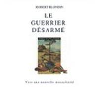 Le guerrier désarmé : Vers une nouvelle masculinité
