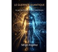LE GUERRIER QUANTIQUE: Ce que les chamans savaient avant Einstein