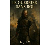 Le Guerrier sans Roi: Quand la couronne trahit, seul le sang reste fidèle, L'honneur ne nourrit pas les morts.