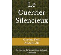 Le Guerrier Silencieux: Se relever dans un monde qui veut t’éteindre