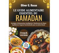 Le Guide Alimentaire Essentiel du Ramadan: Stratégies d'Alimentation Intelligentes, Planification de Repas Équilibrés et Sagesse Nutritionnelle pour un Jeûne Réussi