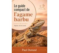 Le guide compact de l’agame barbu: Rapide, clair et concis